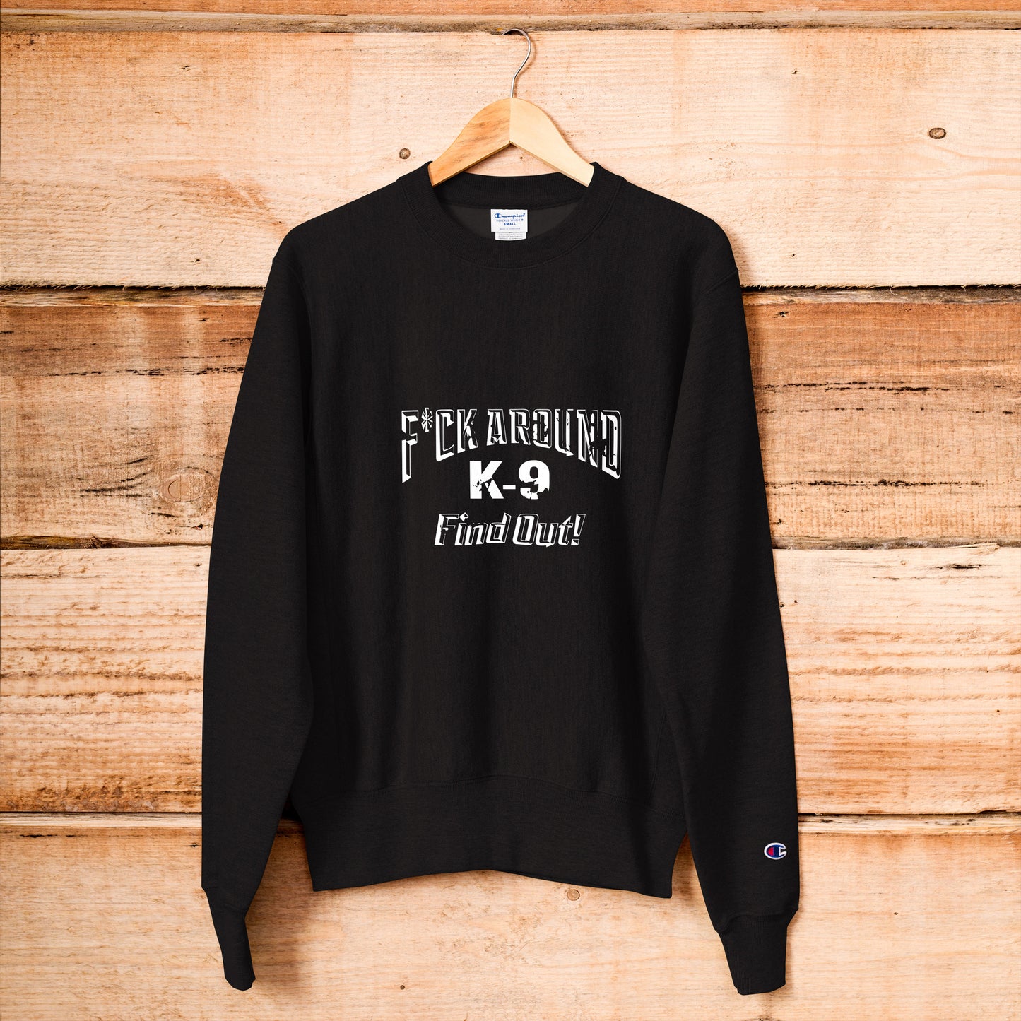 F*CK AROUND K-9 Find Out!™ Champion Sweatshirt