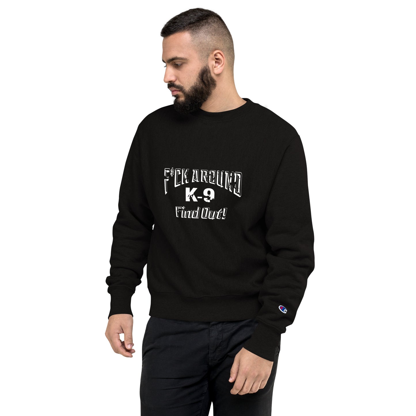 F*CK AROUND K-9 Find Out!™ Champion Sweatshirt