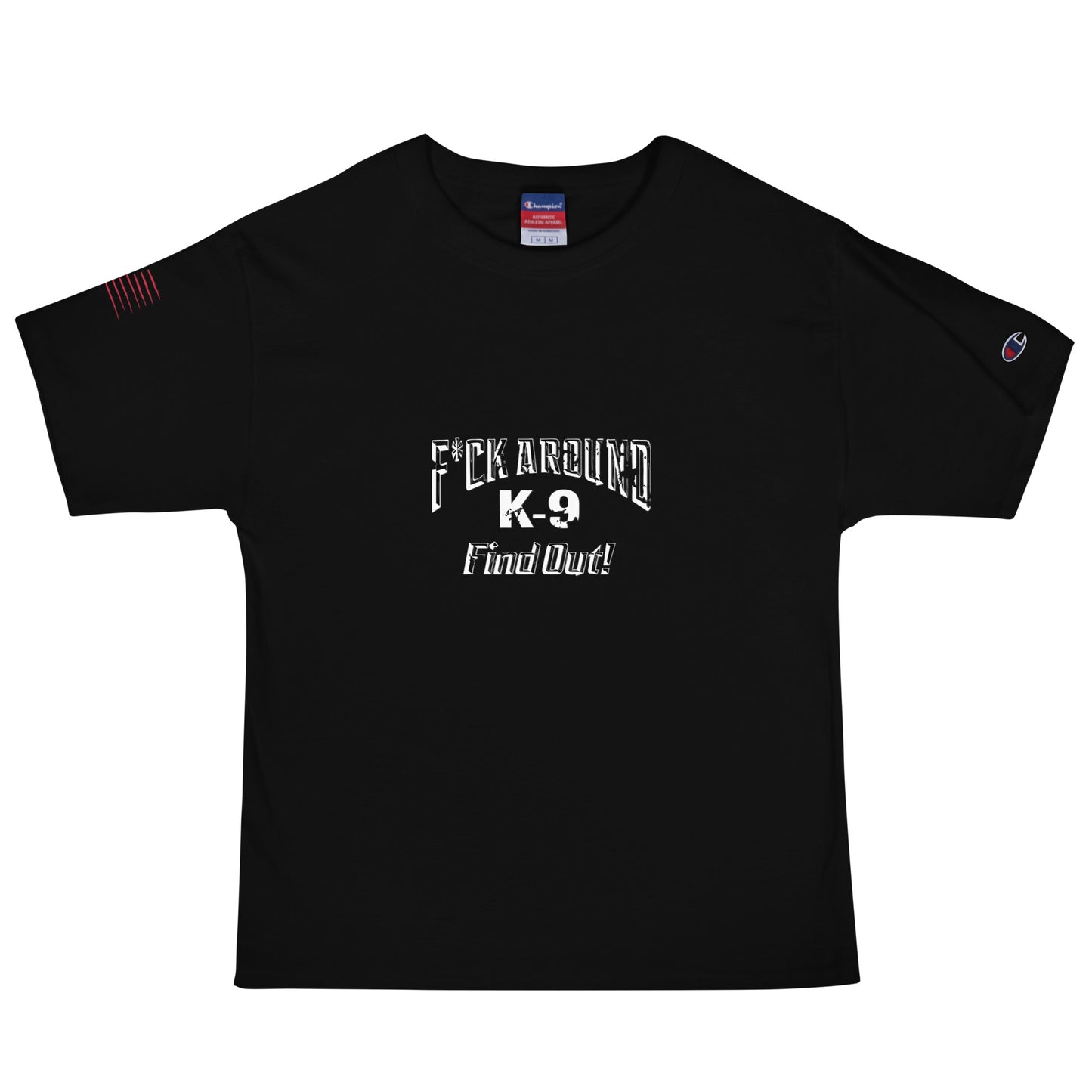 F*CK AROUND K-9 Find Out!™ Men's Champion T-Shirt