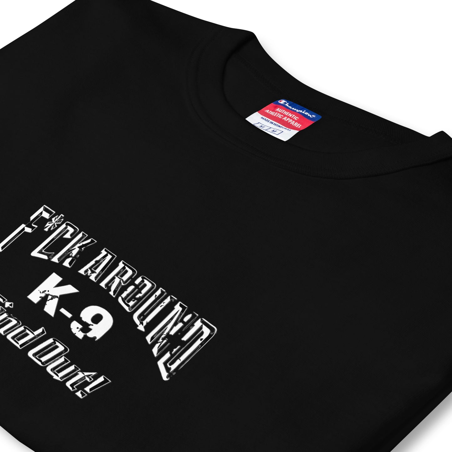 F*CK AROUND K-9 Find Out!™ Men's Champion T-Shirt