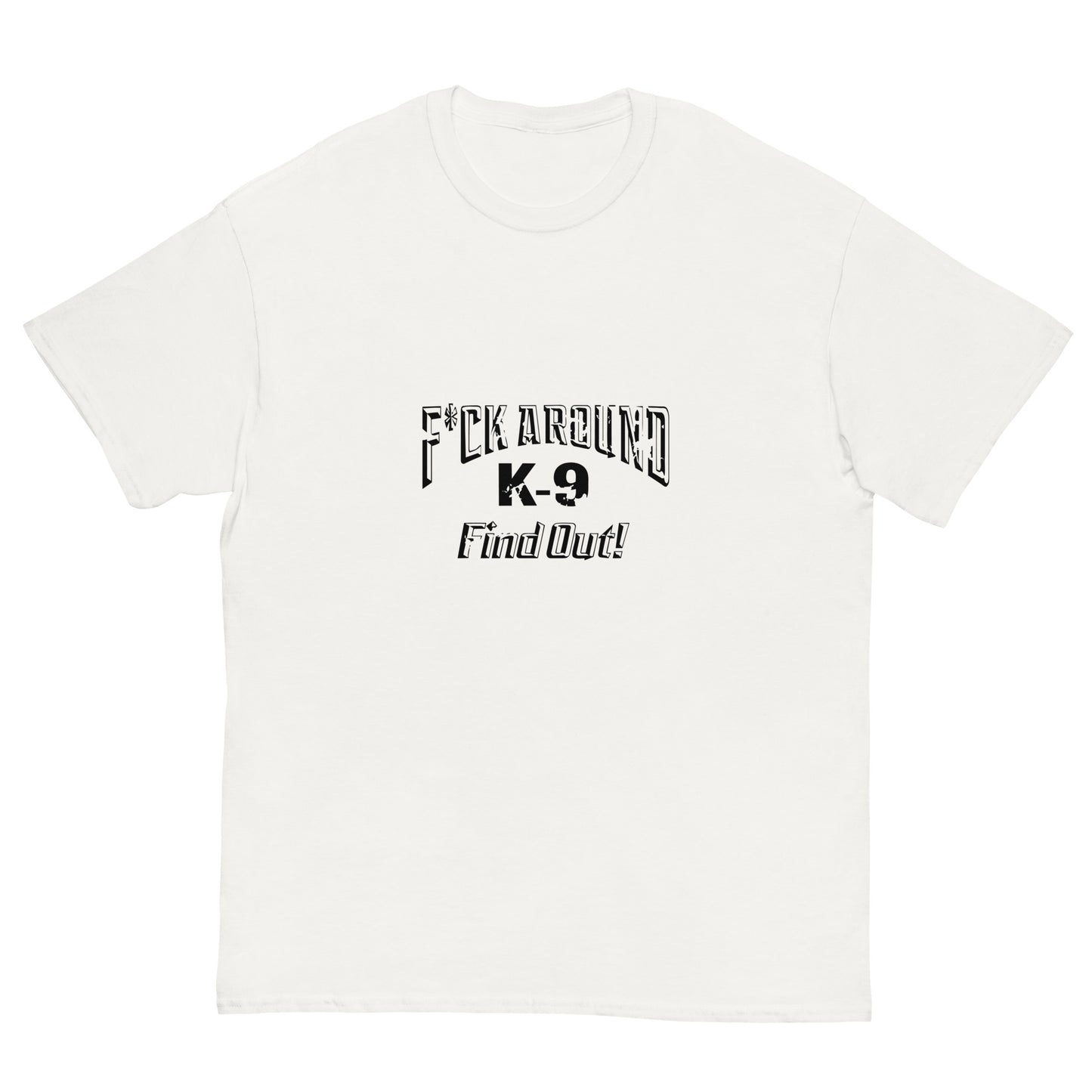 F*CK AROUND K-9 Find Out!™ Men's classic tee